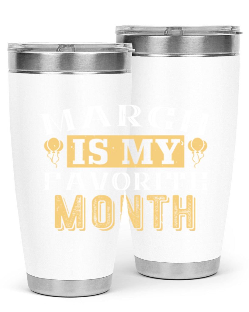 march is my favorite month Style 50#- birthday- tumbler