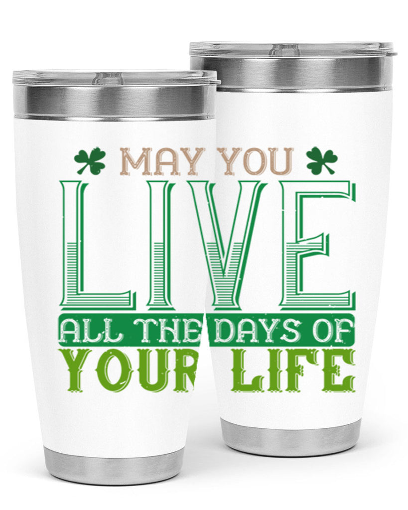 may you kive all the days of your life Style 115#- St Patricks Day- Tumbler