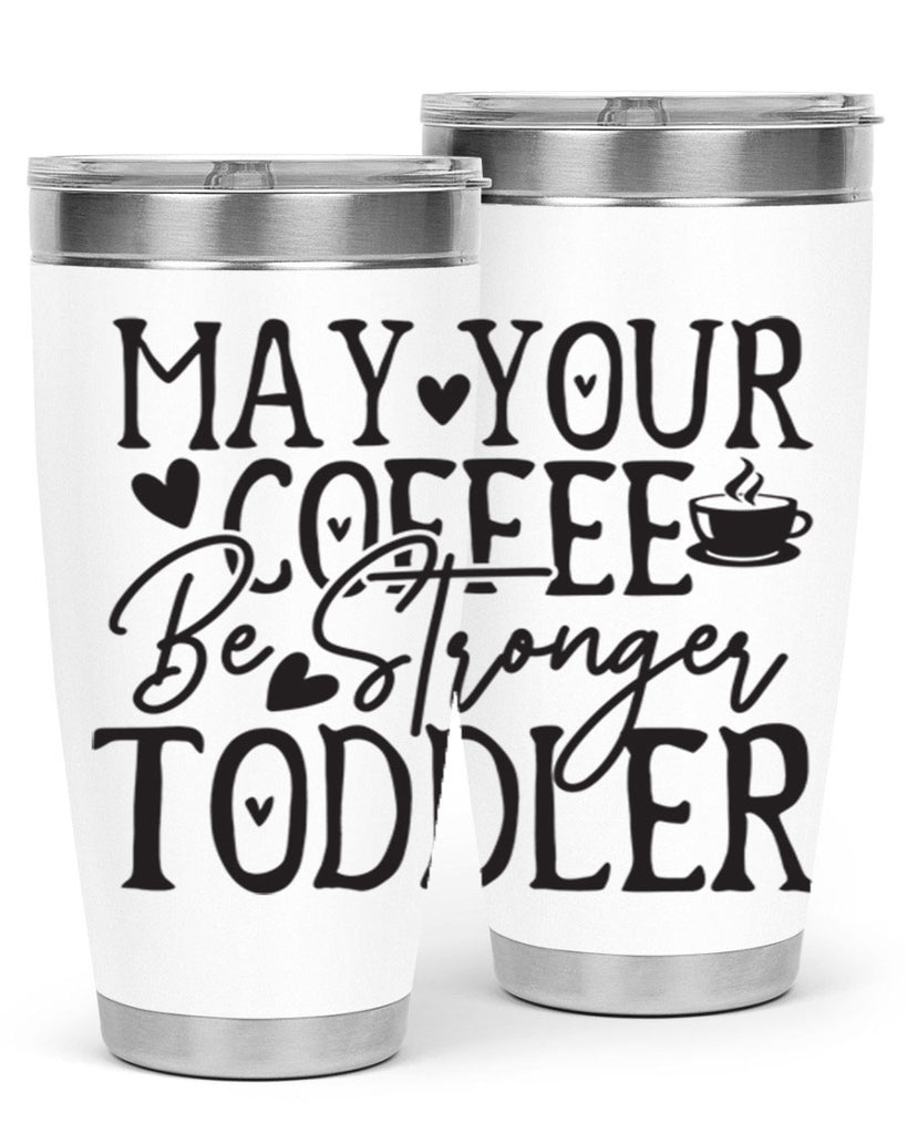 may your coffee be stronger than your toddler 380#- mom- Tumbler