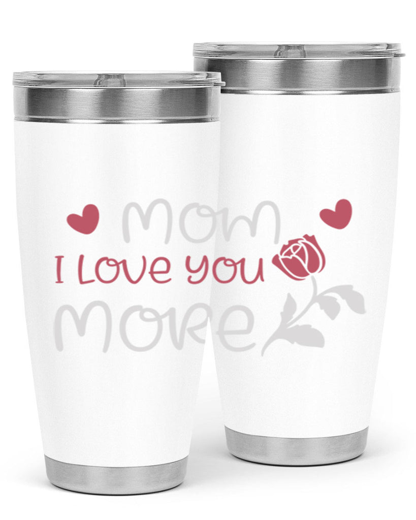 mom i love you more 125#- mom- Tumbler