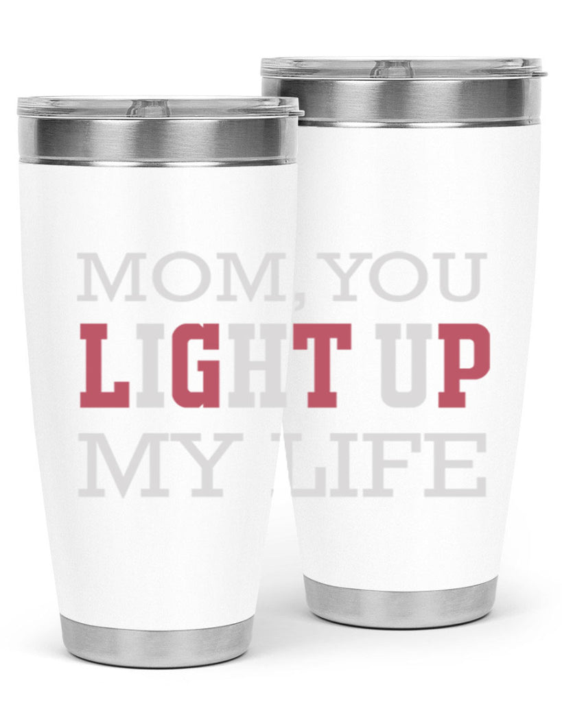 mom you light up my life 114#- mom- Tumbler