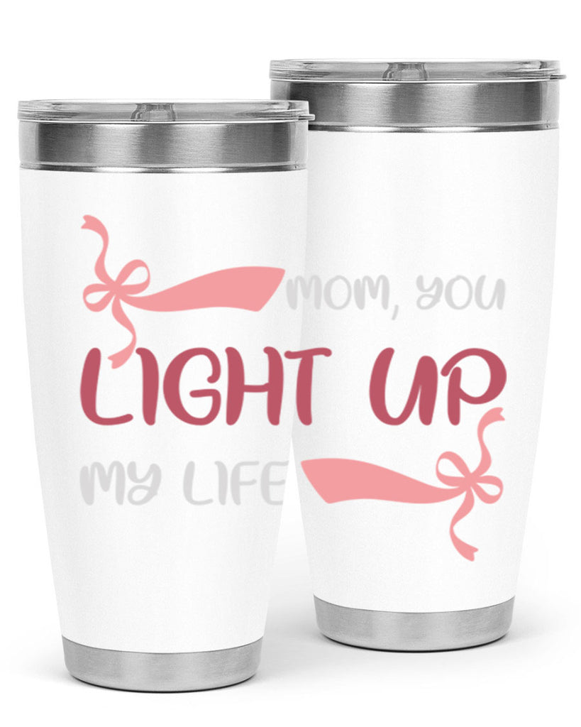 mom you light up my life 115#- mom- Tumbler