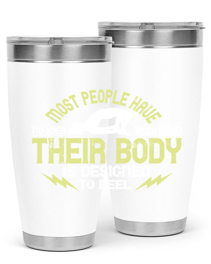 most people have no idea how good their body is designed to feel 68#- yoga- Tumbler