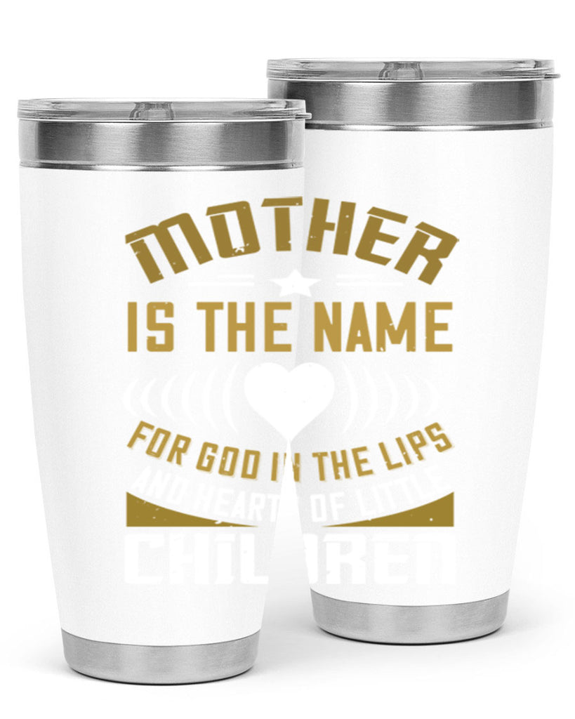 mother is the name for god in the lips and hearts of little children 104#- mom- Tumbler