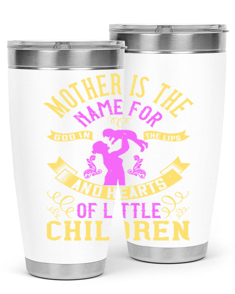 mother is the name for god in the lips and hearts of little children 105#- mom- Tumbler