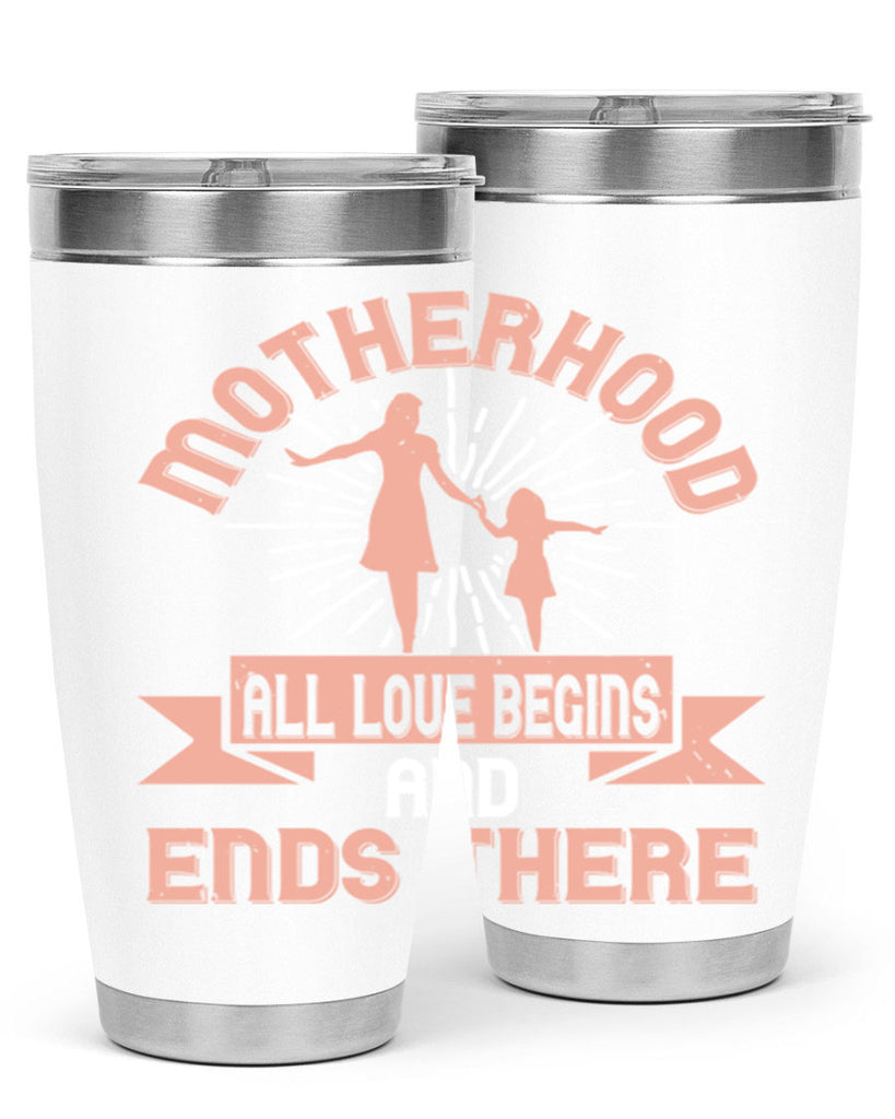 motherhood all love begins and ends there 100#- mom- Tumbler