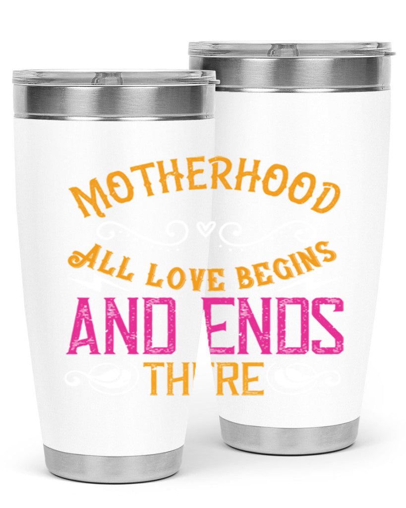 motherhood all love begins and ends there 99#- mom- Tumbler