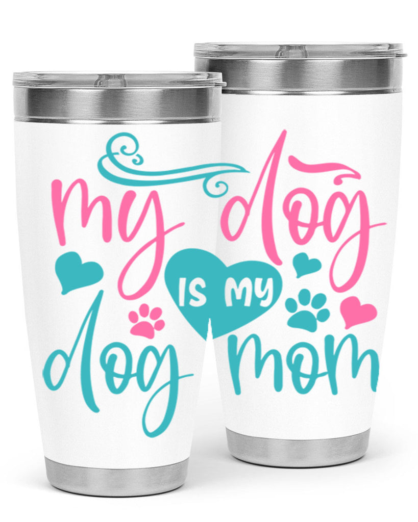 my dog is my dog mom 309#- mom- Tumbler