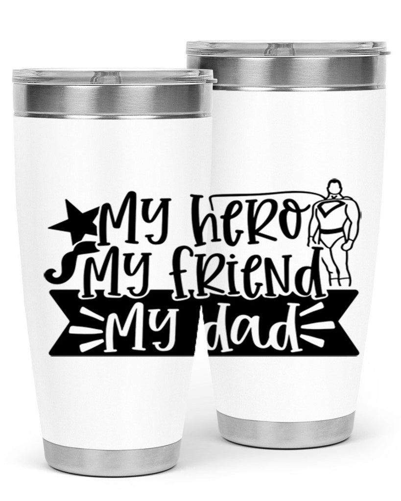 my hero my friend my dad 25#- fathers day- Tumbler