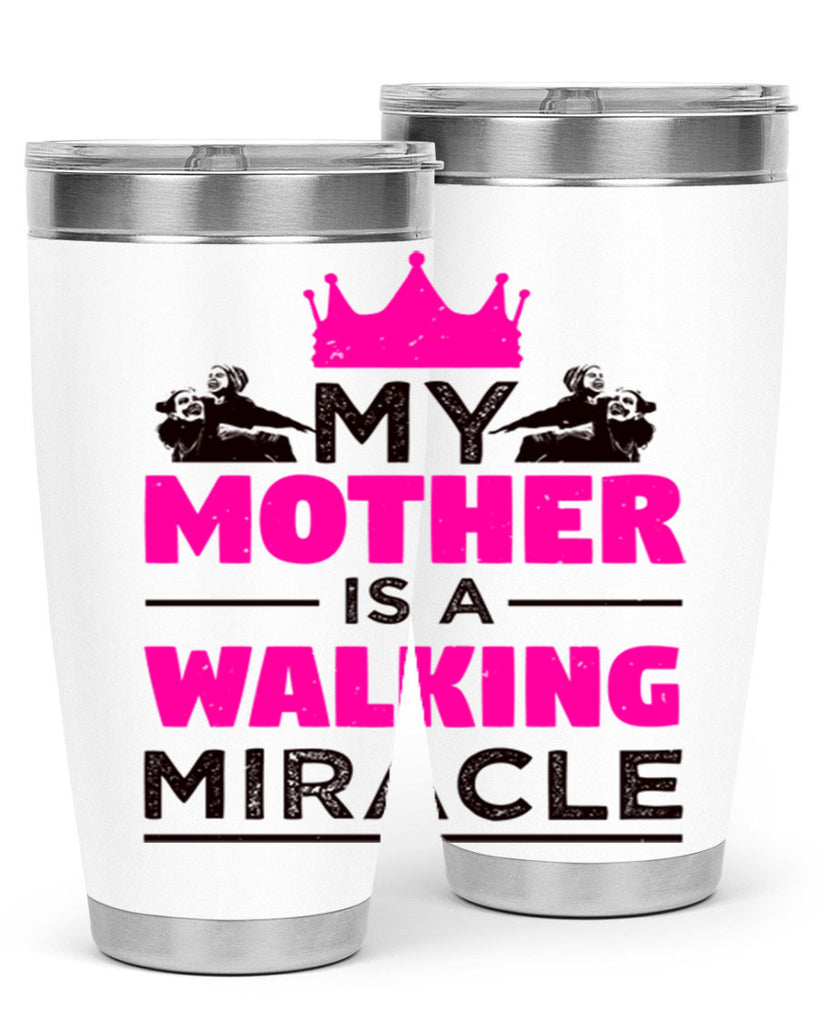 my mother is a walking miracle 38#- mothers day- Tumbler