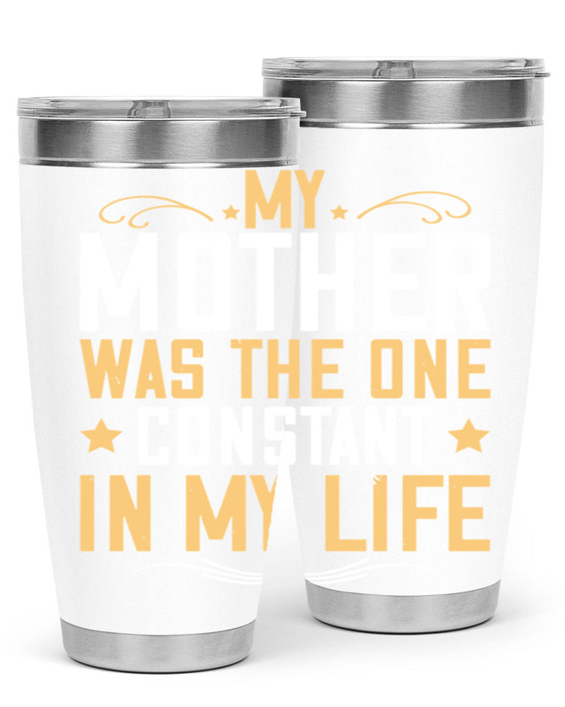 my mother was the one constant in my life 80#- mom- Tumbler