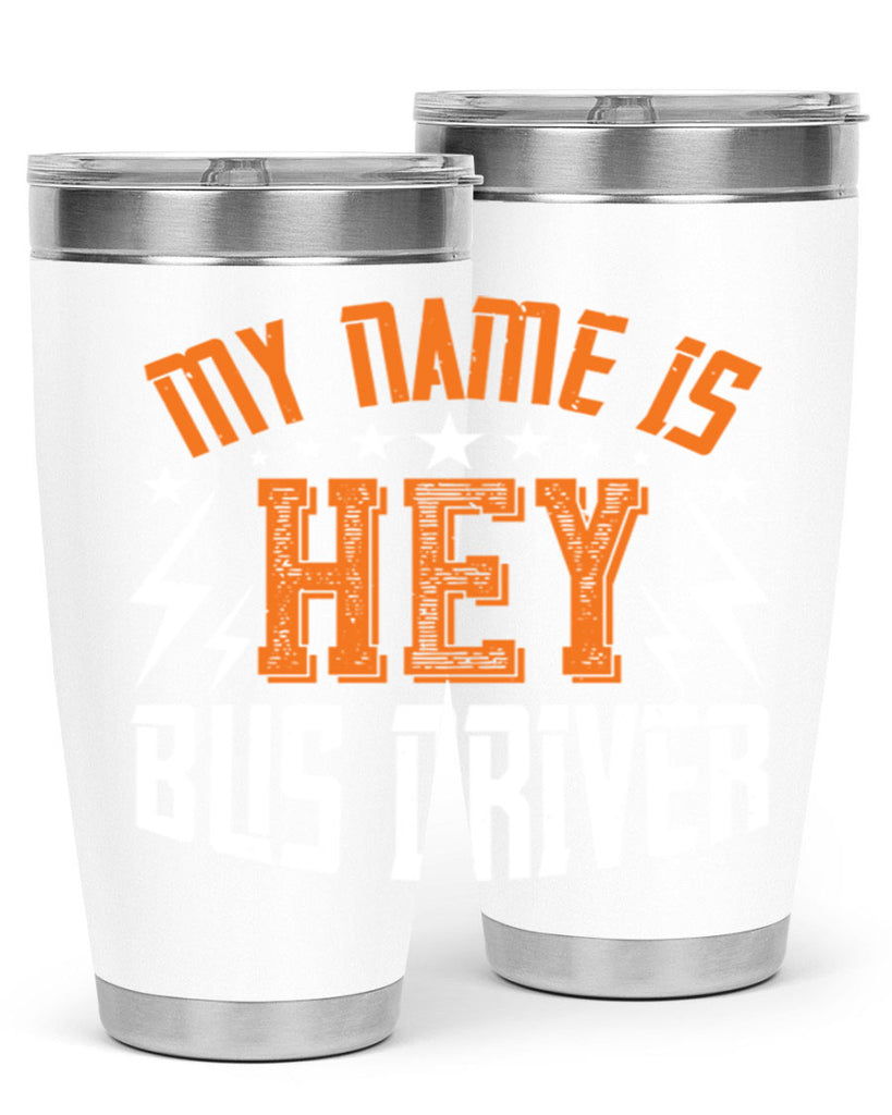 my name is hey bus driver Style 19#- bus driver- tumbler