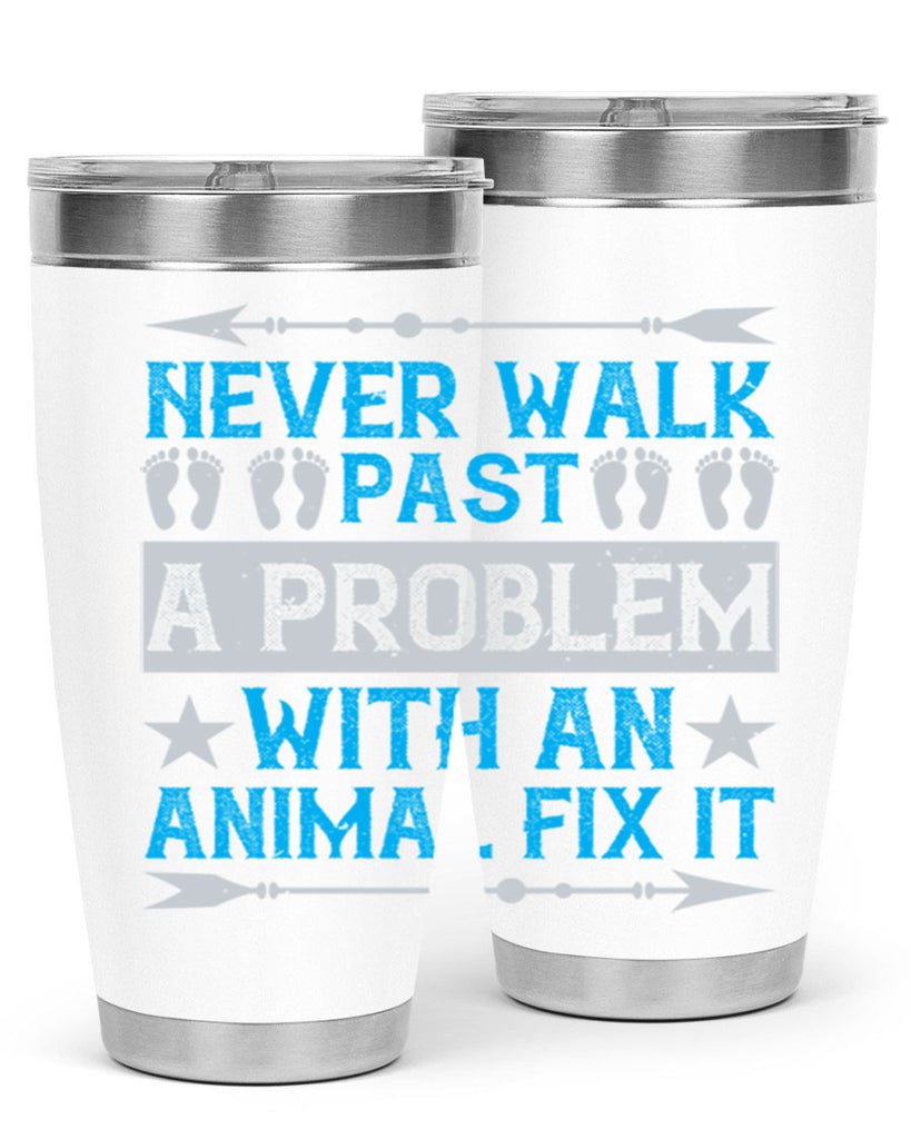 never walk past a problem with an animal fix it 41#- walking- Tumbler