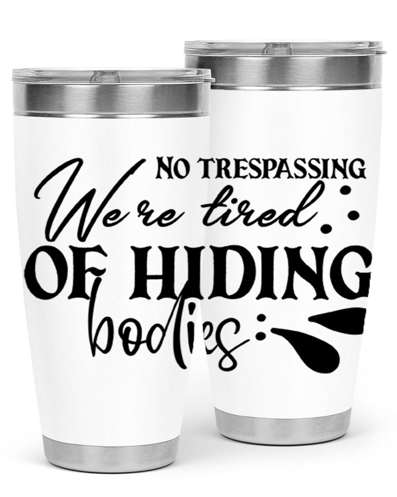 no trespassing were tired of hiding bodies 58#- home- Tumbler