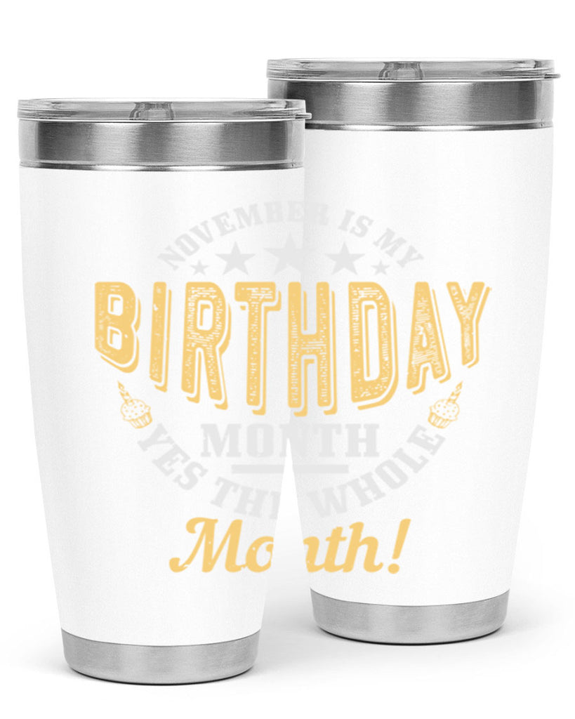 november is my birthday month yes the whole month Style 48#- birthday- tumbler