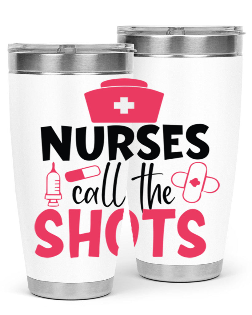 nurses call the shots Style 368#- nurse- tumbler