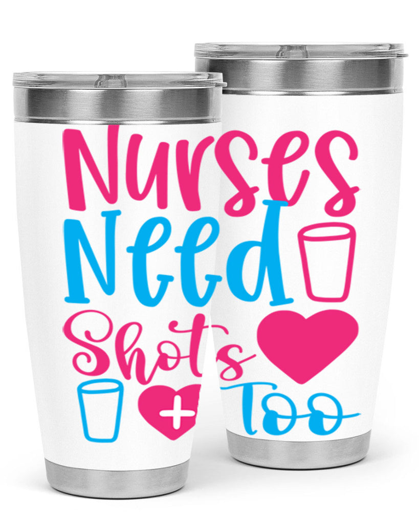 nurses need shots too Style 363#- nurse- tumbler