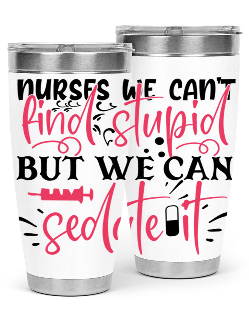 nurses we cant find stupid but we can sedate it Style Style 77#- nurse- tumbler