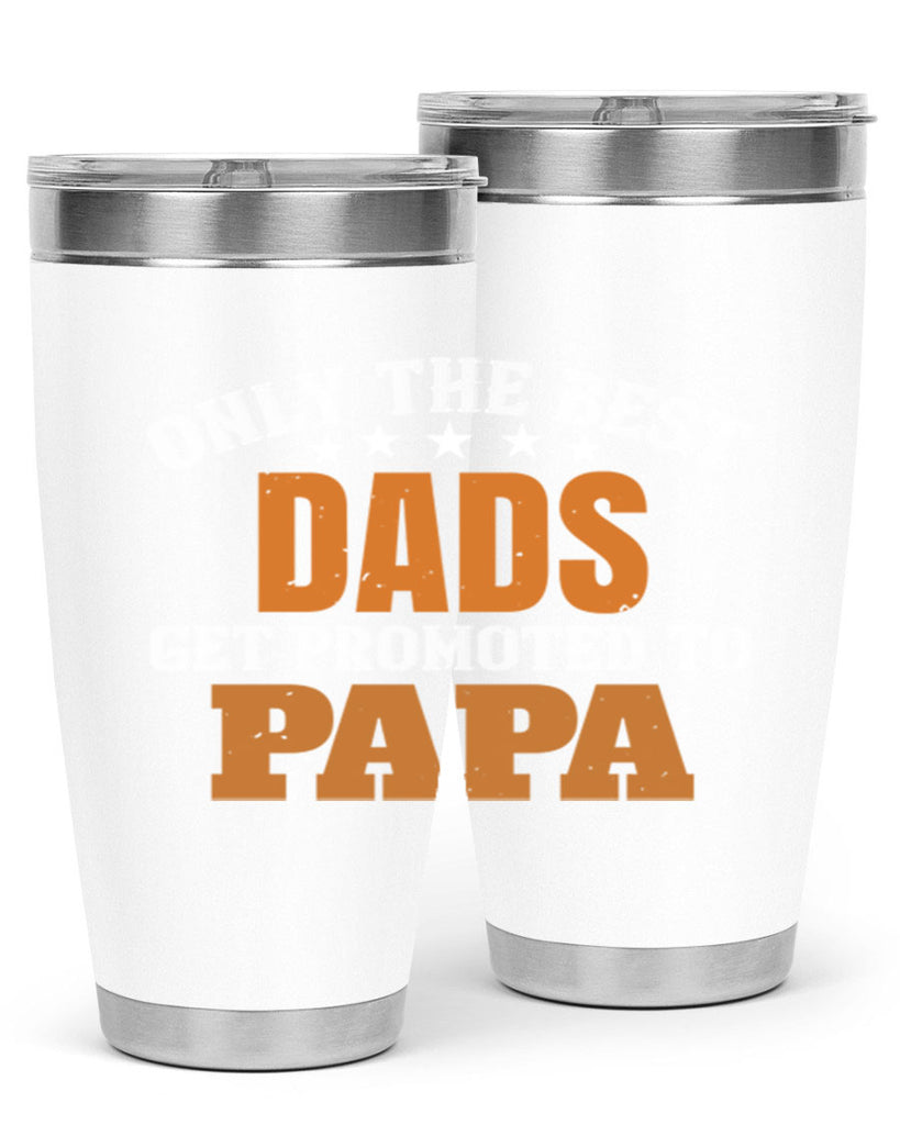 only the best dads get promoted to papa 24#- grandpa - papa- Tumbler