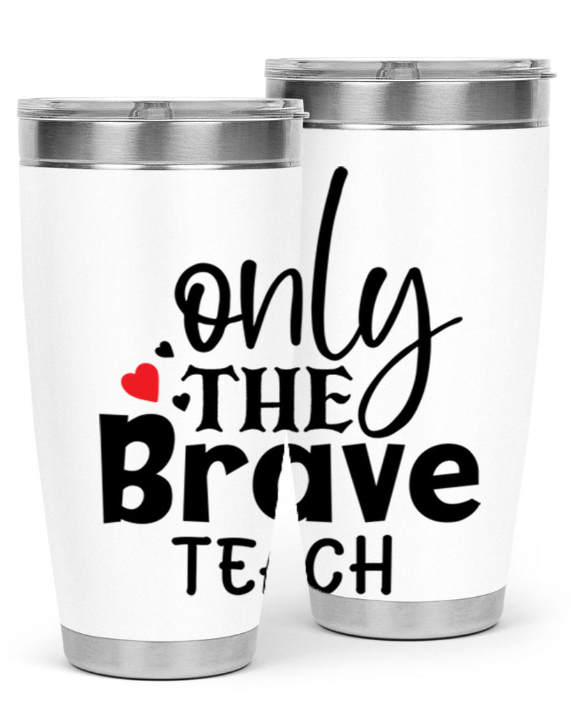 only the brave teach Style 153#- teacher- tumbler