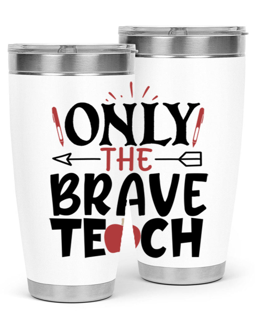 only the brave teach Style 154#- teacher- tumbler