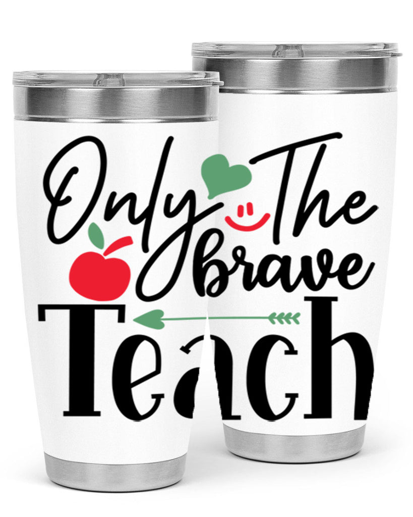 only the brave teach Style 155#- teacher- tumbler