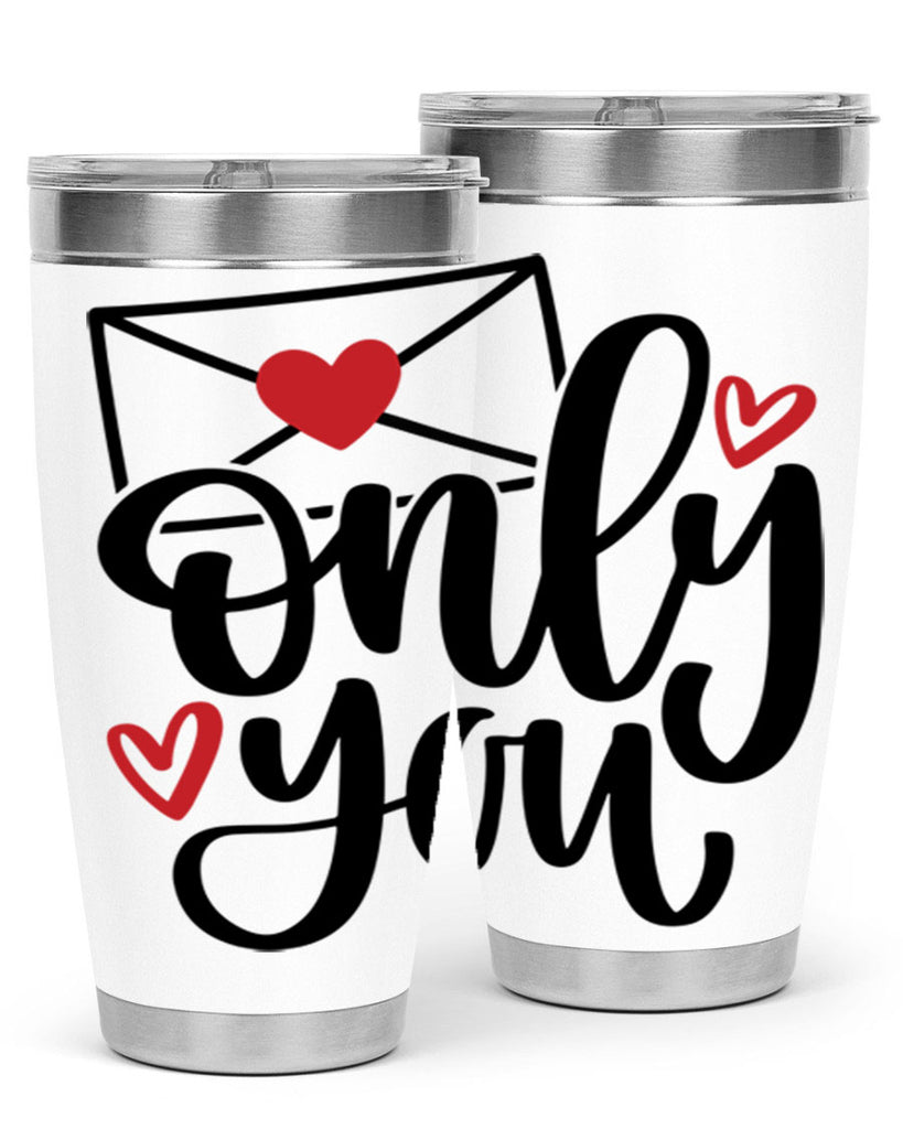 only you 15#- valentines day- Tumbler