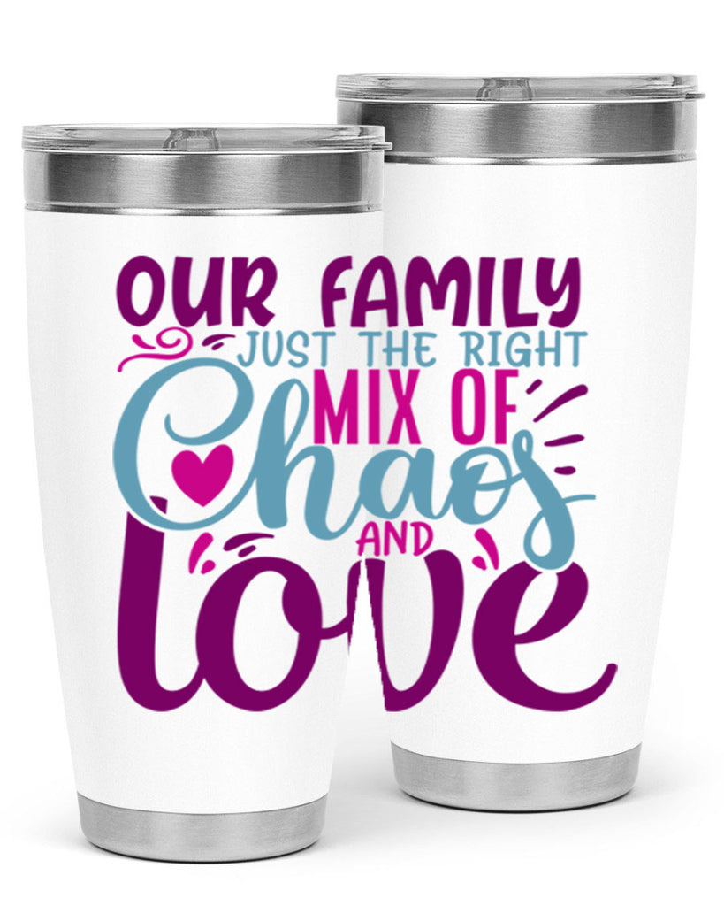 our family just the right mix of chaos love 21#- family- Tumbler