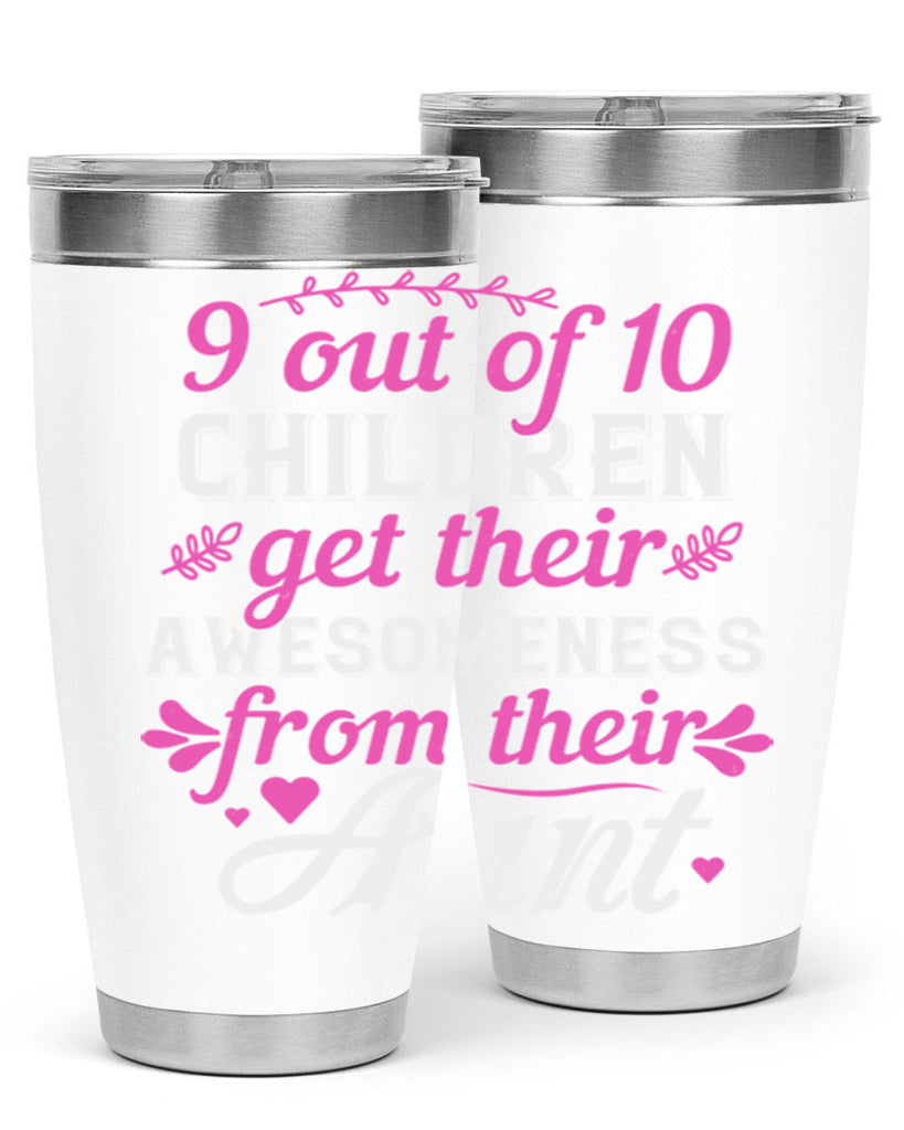 out of children get their awesomeness from their aunt Style 57#- aunt- Tumbler