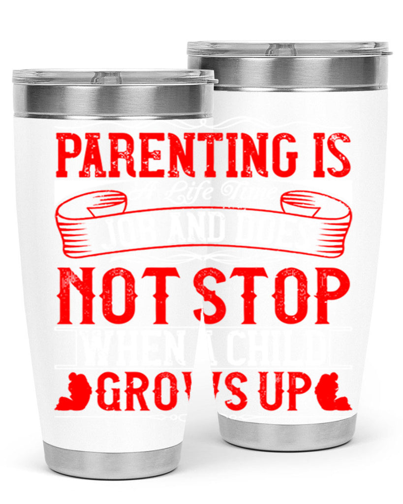 parenting is a life time job and does not stop when a child grows up 29#- Parents Day- Tumbler