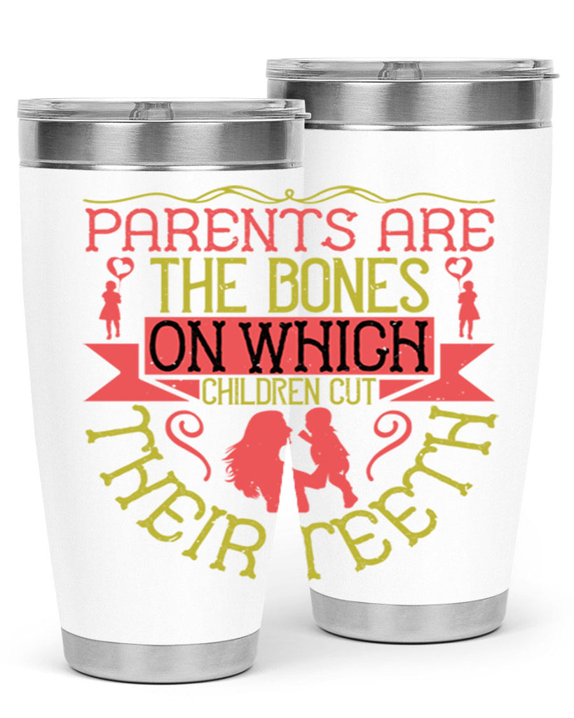 parents are the bones on which children cut their teeth 27#- Parents Day- Tumbler