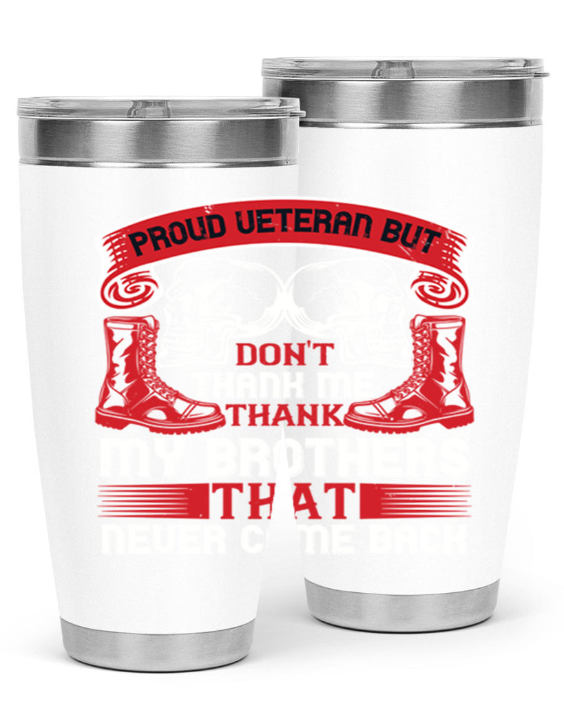 proud veteran but dont thank me my brother that never came back 32#- Veterns Day- Tumbler