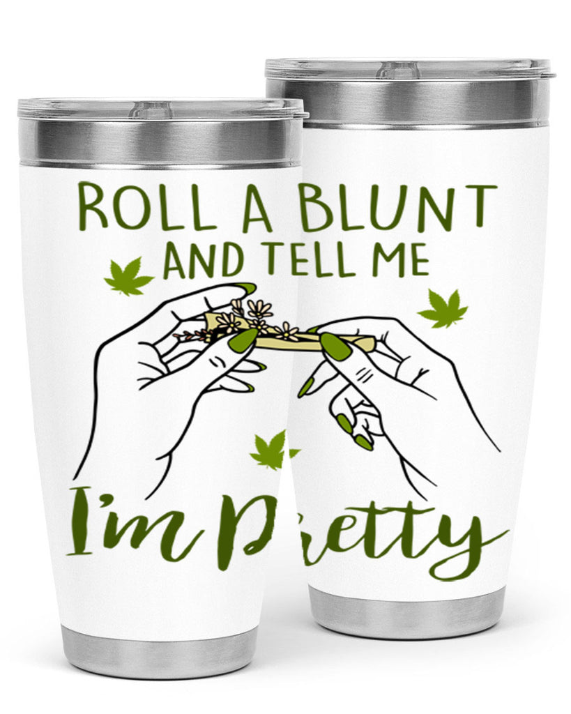 roll a blunt and tell me im pretty 223#- marijuana- Tumbler