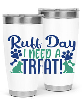 ruff day i need a treat Style 65#- dog- Tumbler