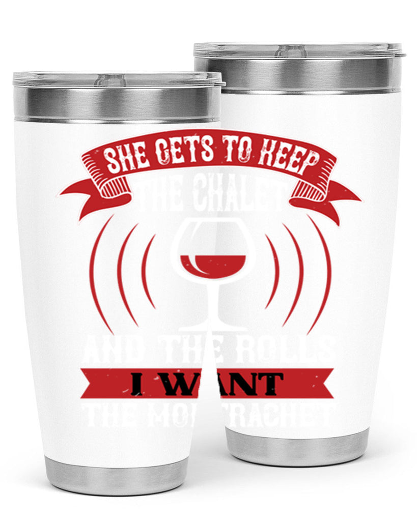 she gets to keep the chalet 12#- wine- Tumbler