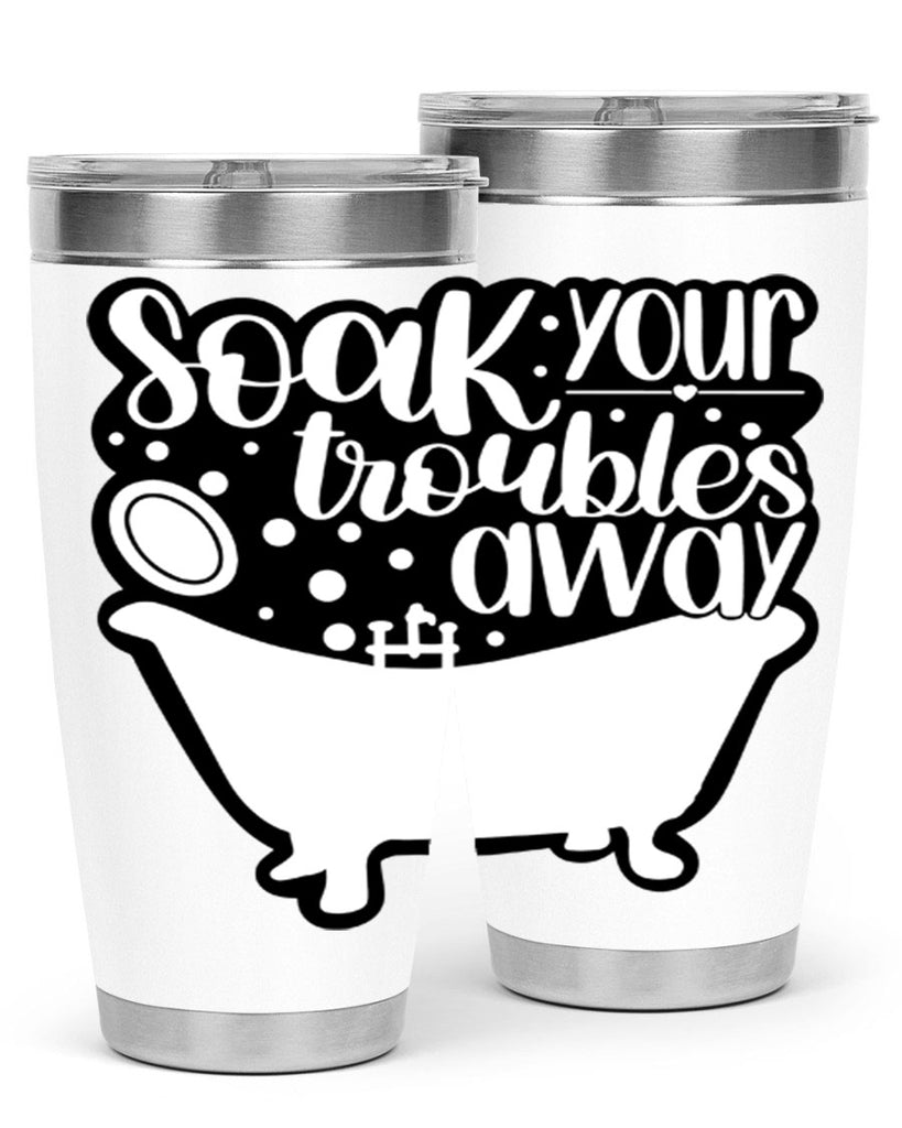 soak your troubles away 17#- bathroom- Tumbler