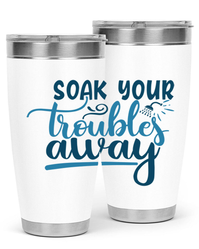 soak your troubles away 58#- bathroom- Tumbler