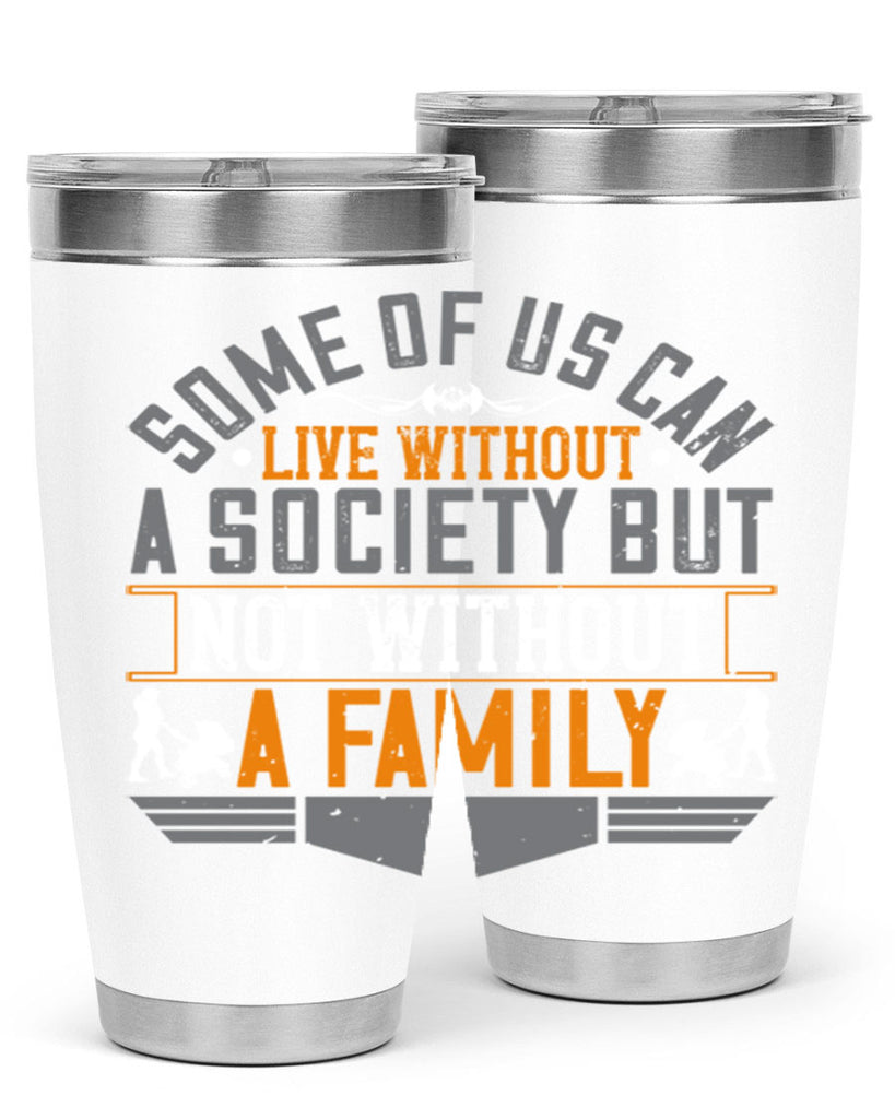 some of us can live without a society but not without a family 22#- Parents Day- Tumbler