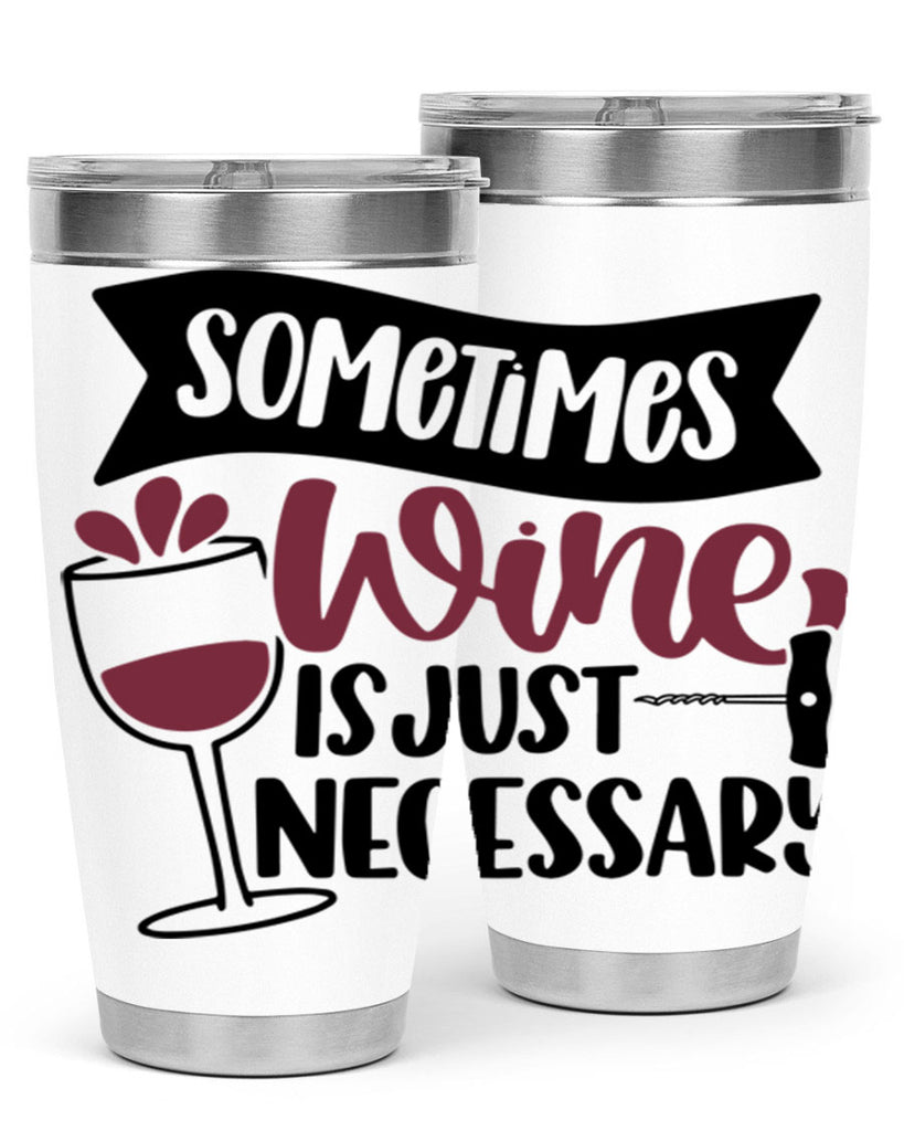 sometimes wine is just necessary 28#- wine- Tumbler