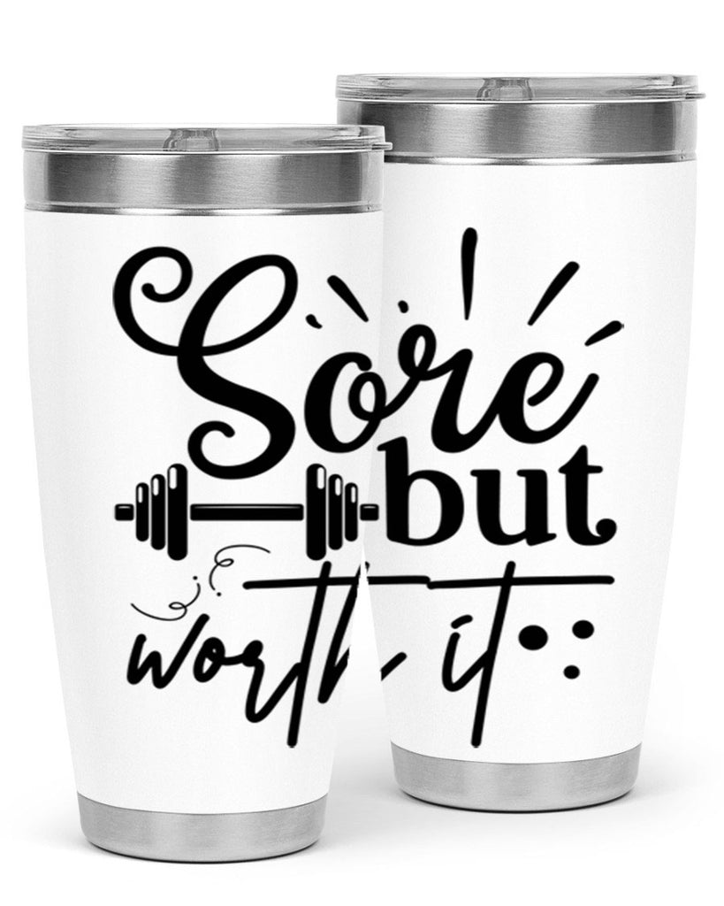 sore but worth it 17#- gym- Tumbler