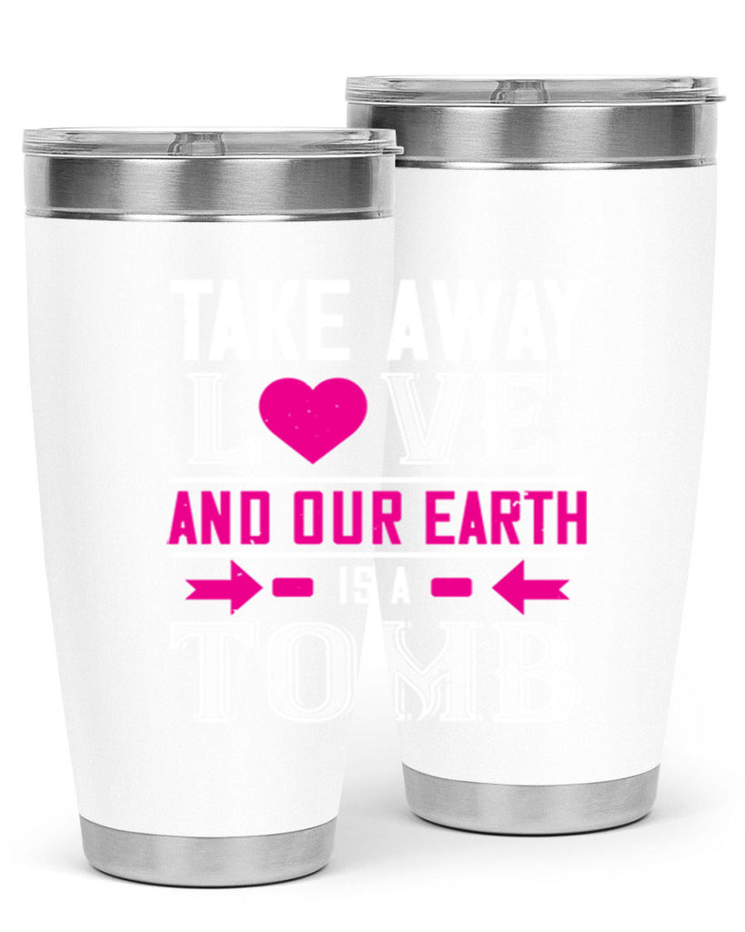 take awey love and out earth 9#- valentines day- Tumbler