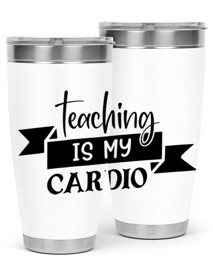 teaching is my cardio Style 127#- teacher- tumbler