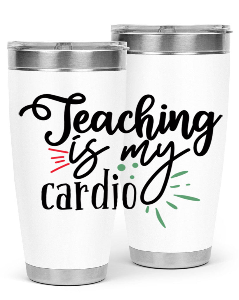 teaching is my cardio Style 129#- teacher- tumbler