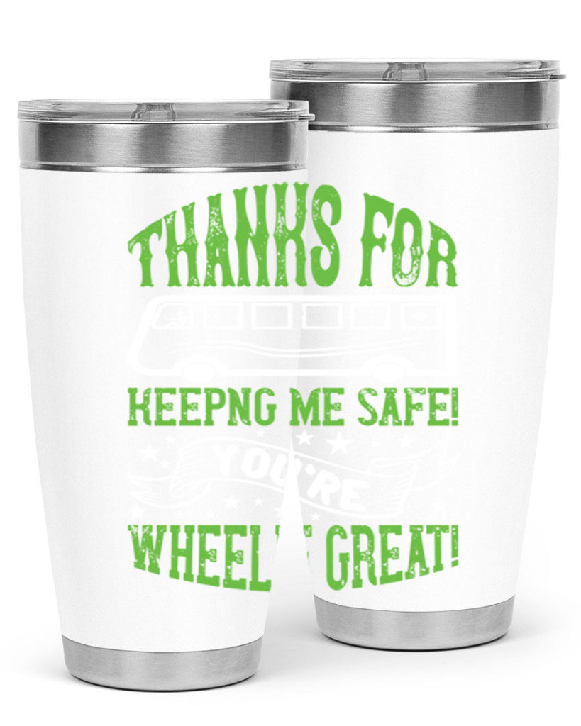 thanks for keepng me safe youre wheelif great Style 15#- bus driver- tumbler