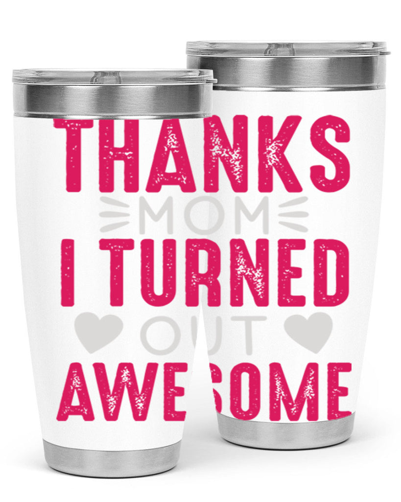 thanks mom i turned out awesome 61#- mom- Tumbler