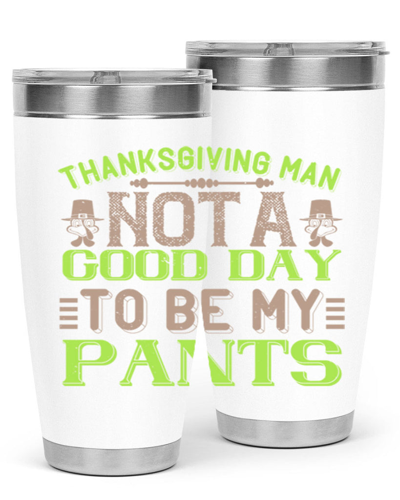thanksgiving man not a good day to be my pants 7#- thanksgiving- Tumbler