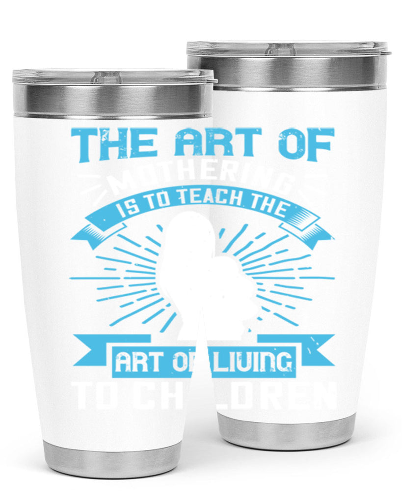 the art of mothering is to teach the art of living to children 60#- mom- Tumbler