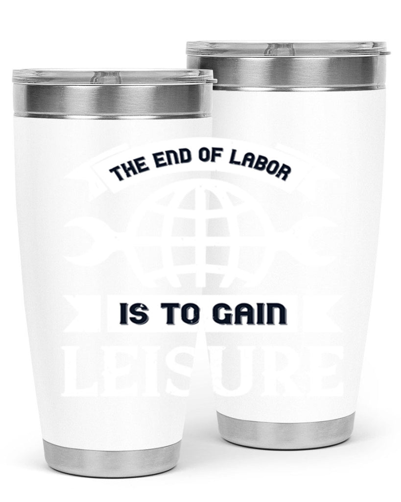 the end of labor is to gain leisure 18#- labor day- Tumbler