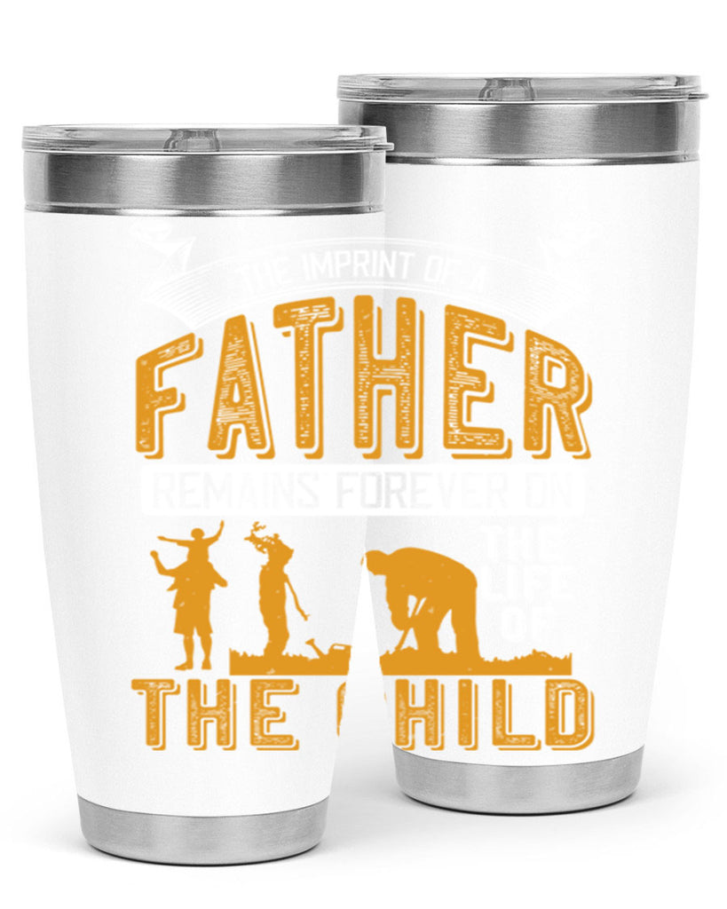 the imprint of a father remains forever on the life of the child 163#- fathers day- Tumbler