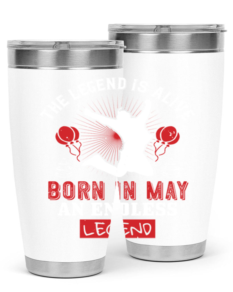 the legend is alive born in may an endless legend Style 30#- birthday- tumbler